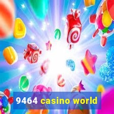 9464 casino world